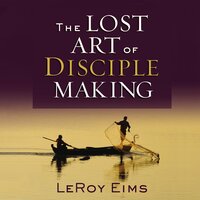The Lost Art of Disciple Making - LeRoy Eims