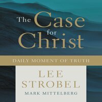 The Case for Christ: Daily Moment of Truth - Lee Strobel, Mark Mittelberg