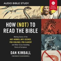 How (Not) to Read the Bible: Making Sense of the Anti-women, Anti-science, Pro-violence, Pro-slavery and Other Crazy Sounding Parts of Scripture - Dan Kimball