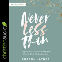 Never Less Than: Living Empowered, Esteemed, and Equipped When the World Tells You Otherwise - Sharon Jaynes