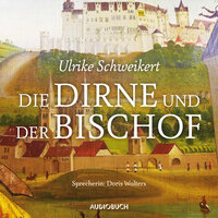 Die Dirne und der Bischof: Autorisierte Lesefassung - Ulrike Schweikert