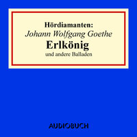 Johann Wolfgang Goethe: "Erlkönig" und andere Balladen - Johann Wolfgang Goethe