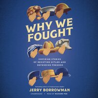 Why We Fought: Inspiring Stories of Resisting Hitler and Defending Freedom - Jerry Borrowman