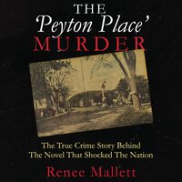 The Peyton Place Murder: The True Crime Story behind the Novel That Shocked the Nation - Renee Mallett