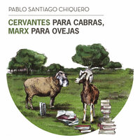 Cervantes para cabras, Marx para ovejas - Pablo Santiago Chiquero