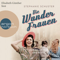Von allem nur das Beste: Wunderfrauen-Trilogie - Stephanie Schuster