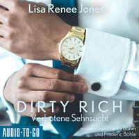 Verbotene Sehnsucht: Dirty Rich - Lisa Renee Jones