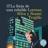 La forja de una rebelde - Lorenzo Silva, Noemí Trujillo