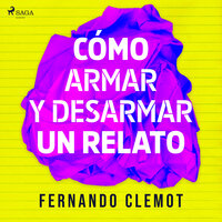 Cómo armar y desarmar un relato - Fernando Clemot