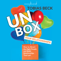 Unbox Your Relationships: How to attract the right people and build relationships that last - Tobias Beck