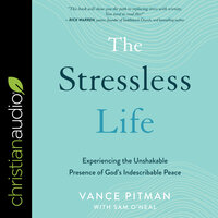 The Stressless Life: Experiencing the Unshakable Presence of God's Indescribable Peace - Vance Pitman