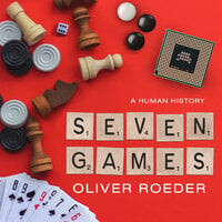 Seven Games: A Human History - Oliver Roeder