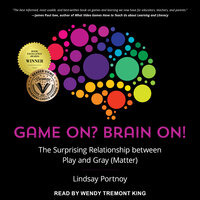 Game On? Brain On!: The Surprising Relationship between Play and Gray (Matter) - Lindsay Portnoy