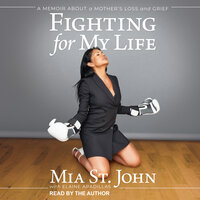 Fighting For My Life: A Memoir About a Mother’s Loss and Grief - Mia St. John, Elaine Aradillas