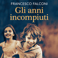Gli anni incompiuti - Francesco Falconi