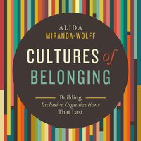 Cultures of Belonging: Building Inclusive Organizations that Last - Alida Miranda-Wolff