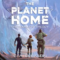 The Planet Home: The Complete Trilogy - C.A. Gleason