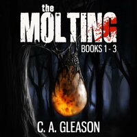 The Molting: Books 1 - 3 - C.A. Gleason