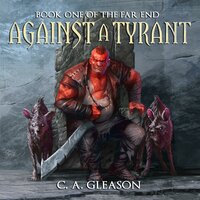 Against a Tyrant: Book One of The Far End - C.A. Gleason