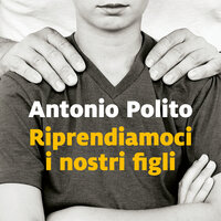Riprendiamoci i nostri figli - Antonio Polito