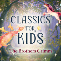 Classics for Kids - The Brothers Grimm, J. M. Barrie