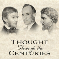 Thought Through the Centuries - Marcus Aurelius, Ralph Waldo Emerson, Napoleon Hill