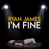 Ryan James: I'm FIne - Ryan James