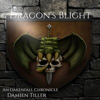 Dragon's Blight: An Oakenfall Chronicle - Damien Tiller