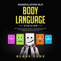 Manipulation NLP Body Language Stoicism: Dark Psychology & Persuasion Secrets to Attract Woman, Win Friends, Social Influence. Cold Analyze & Speed Reading People, Manage Emotions with DBT Skills, CBT - Blake Code