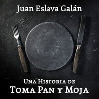 Una historia de toma pan y moja - Juan Eslava Galán