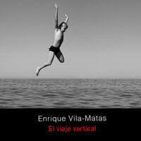 El viaje vertical - Enrique Vila-Matas