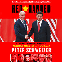 Red-Handed: How American Elites Get Rich Helping China Win - Peter Schweizer