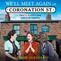We’ll Meet Again on Coronation Street - Maggie Sullivan