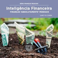 Inteligência Financeira - Finanças Absolutamente Pessoais - Liao Yu Chieh