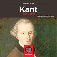 Kant - Vida e Obra - Carlos Eduardo Meirelles Matheus