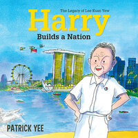Harry Builds a Nation: The Legacy of Lee Kuan Yew - Patrick Yee