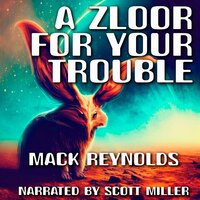 A Zloor For Your Trouble! - Mack Reynolds