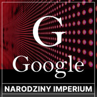 Google. Narodziny imperium - Joanna Ziółkowska