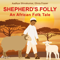 Shepherd's Folly: An African Folk Tale - Olivia Fraser, Aadhya Shivakumar