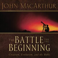 The Battle for the Beginning: The Bible on Creation and the Fall of Adam - John F. MacArthur