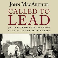 Called to Lead: 26 Leadership Lessons from the Life of the Apostle Paul - John F. MacArthur