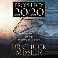 Prophecy 20/20: Bringing the Future into Focus Through the Lens of Scripture - Chuck Missler