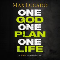 One God, One Plan, One Life: A 365 Devotional - Max Lucado