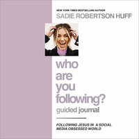 Who Are You Following? Guided Journal: Find the Love and Joy You’ve Been Looking For - Sadie Robertson Huff