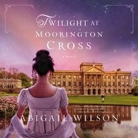 Twilight at Moorington Cross: A Regency Romance - Abigail Wilson