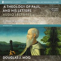 A Theology of Paul and His Letters: Audio Lectures: 25 Lessons on Major Theological Themes - Douglas J. Moo