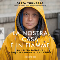 La nostra casa è in fiamme: La nostra battaglia contro il cambiamento climatico - Greta Thunberg