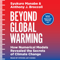 Beyond Global Warming: How Numerical Models Revealed the Secrets of Climate Change - Syukuro Manabe, Anthony J. Broccoli