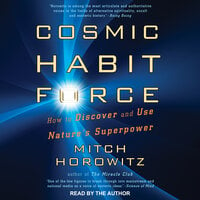 Cosmic Habit Force: How to Discover and Use Nature’s Superpower - Mitch Horowitz