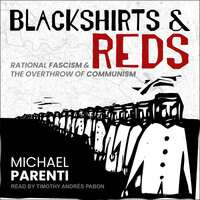 Blackshirts and Reds: Rational Fascism and the Overthrow of Communism - Michael Parenti